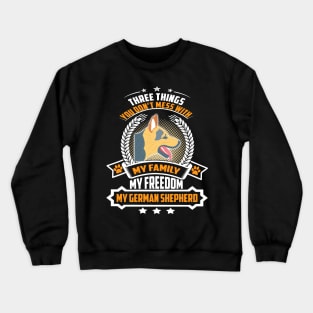 Three Things You Don't Mess With My Family My Freedom My German Shepherd Crewneck Sweatshirt